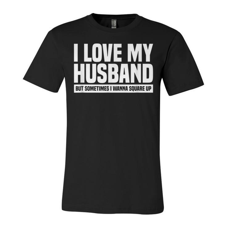 I Love My Husband But Sometimes I Wanna Square Up  V3 Unisex Jersey Short Sleeve Crewneck Tshirt