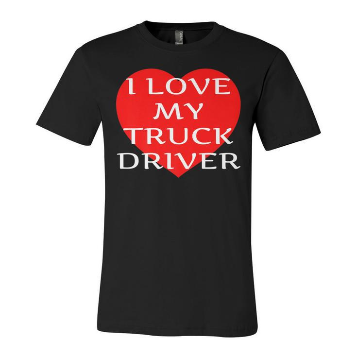 I Love My Truck Driver Trucker Girlfriend Wife Boyfriend   V2 Unisex Jersey Short Sleeve Crewneck Tshirt