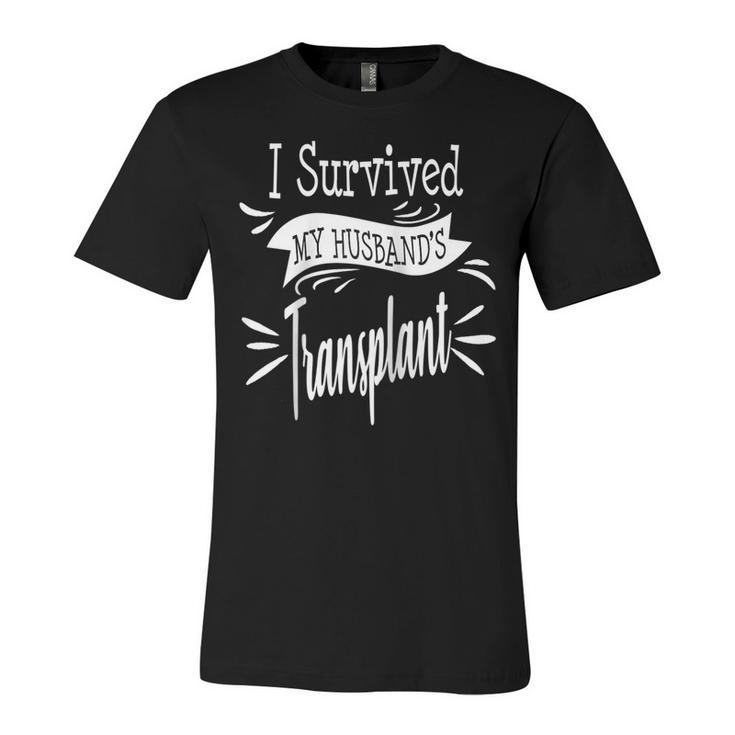I Survived My Husbands Transplant Wife Kidney Liver Lung  Unisex Jersey Short Sleeve Crewneck Tshirt