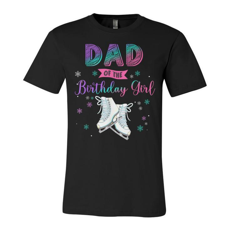 Ice Skating Dad Of The Birthday Girl Family Matching Daddy  Unisex Jersey Short Sleeve Crewneck Tshirt