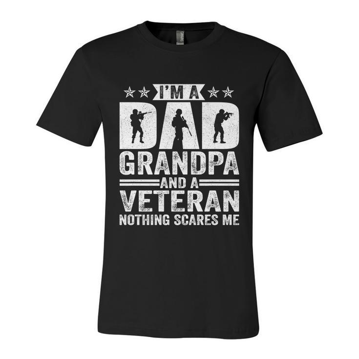 Im A Dad Grandpa And A Veteran Nothing Scares Me Father Day Gift Unisex Jersey Short Sleeve Crewneck Tshirt