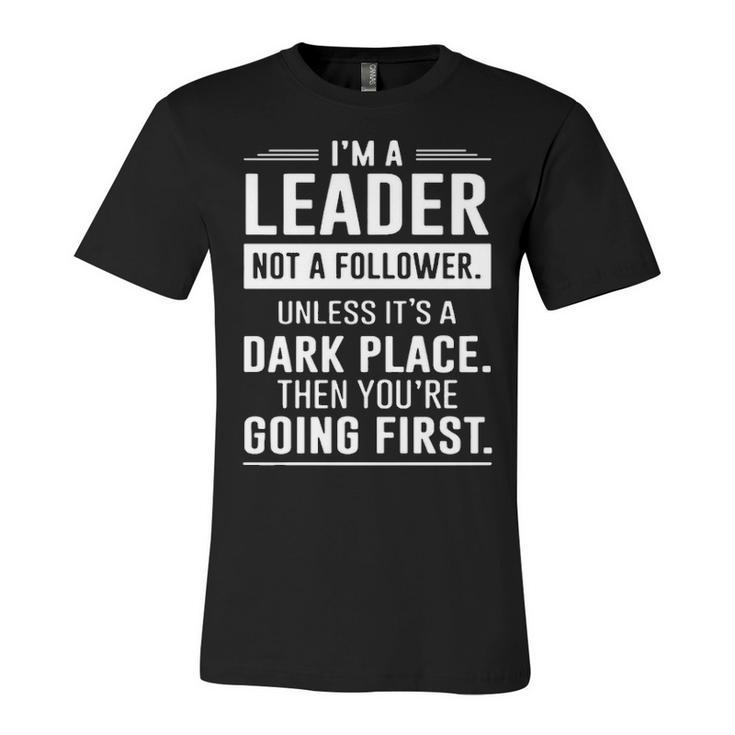 Im A Leader Not A Follower Unisex Jersey Short Sleeve Crewneck Tshirt