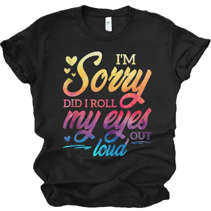 Im Sorry Did I Roll My Eyes Out Loud Funny Sarcastic Humor  Men Women T-shirt Unisex Jersey Short Sleeve Crewneck Tee