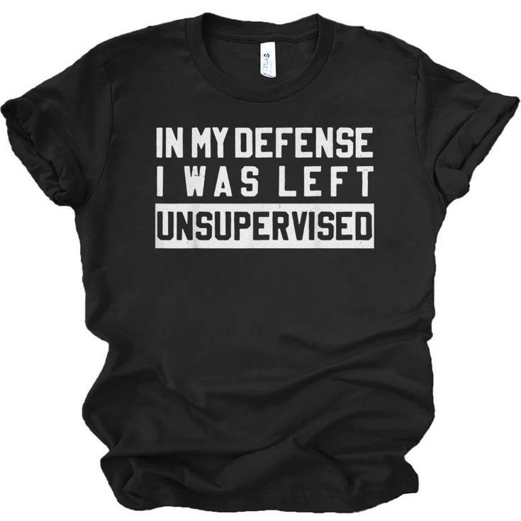 In My Defense I Was Left Unsupervised Funny Sarcastic Quote  Unisex Jersey Short Sleeve Crewneck Tshirt