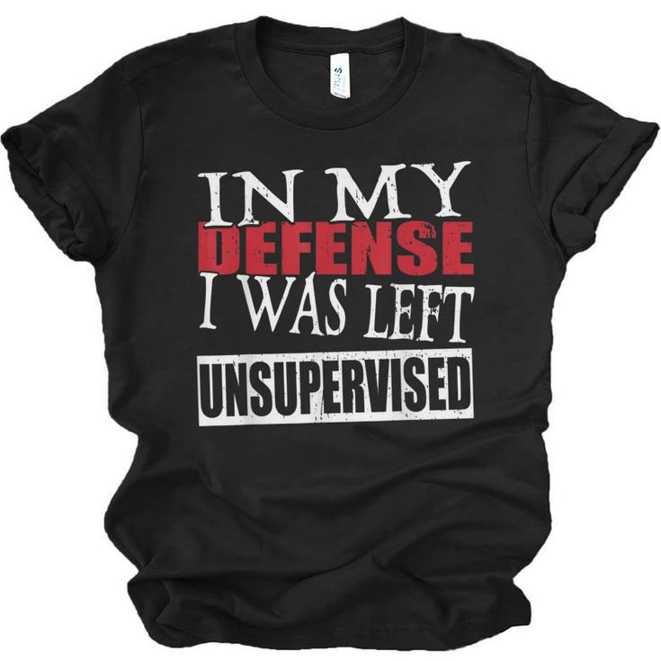 In My Defense I Was Left Unsupervised Funny  Unisex Jersey Short Sleeve Crewneck Tshirt