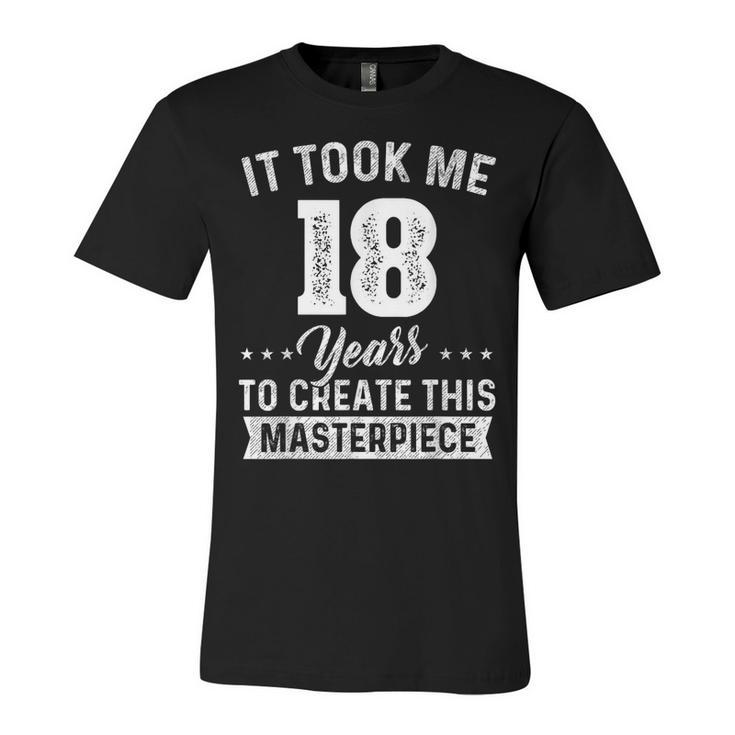 It Took Me 18 Years Masterpiece 18Th Birthday 18 Years Old  Unisex Jersey Short Sleeve Crewneck Tshirt