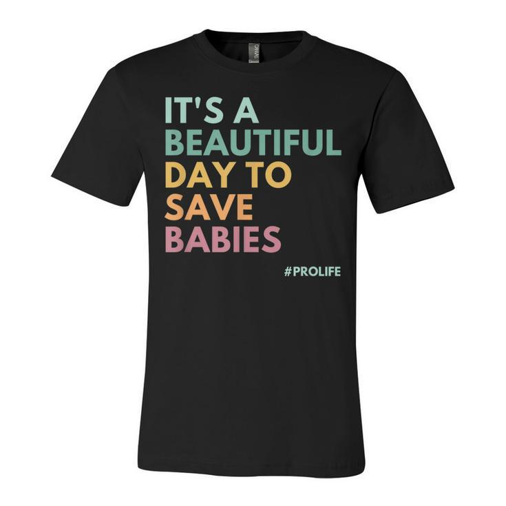 Its A Beautiful Day To Save Babies Pro Life  Unisex Jersey Short Sleeve Crewneck Tshirt