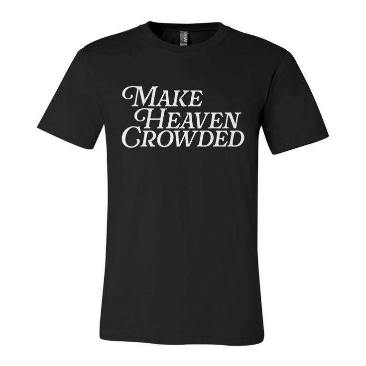 Make Heaven Crowded Christian Pastor Baptism Jesus Believer Gift Unisex Jersey Short Sleeve Crewneck Tshirt