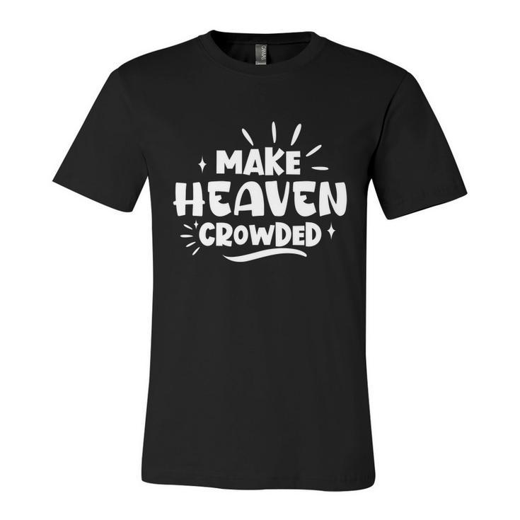 Make Heaven Crowded Gift Cute Christian Pastor Wife Gift Meaningful Gift Unisex Jersey Short Sleeve Crewneck Tshirt