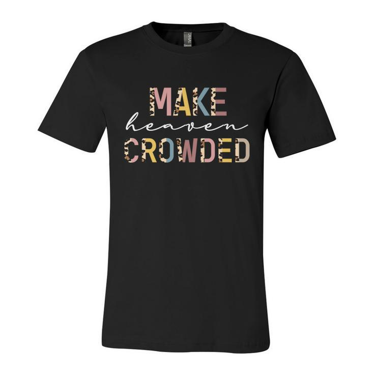 Make Heaven Crowded Leopard Print Meaningful Gift Unisex Jersey Short Sleeve Crewneck Tshirt