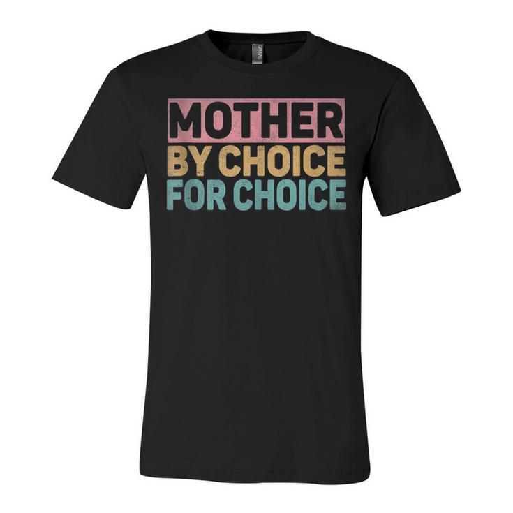Mother By Choice For Choice Pro Choice Feminist Rights  Unisex Jersey Short Sleeve Crewneck Tshirt