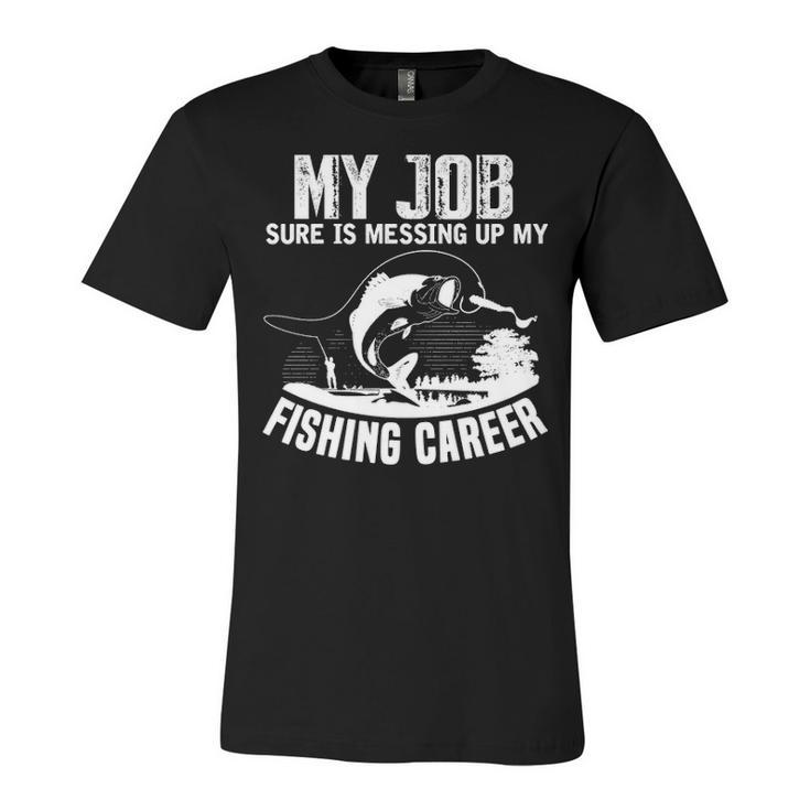My Job - Messing Up My Fishing Career Unisex Jersey Short Sleeve Crewneck Tshirt