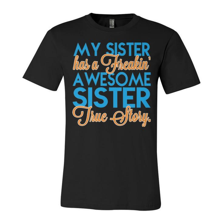 My Sister Has A Freakin Awesome Sister V3 Unisex Jersey Short Sleeve Crewneck Tshirt