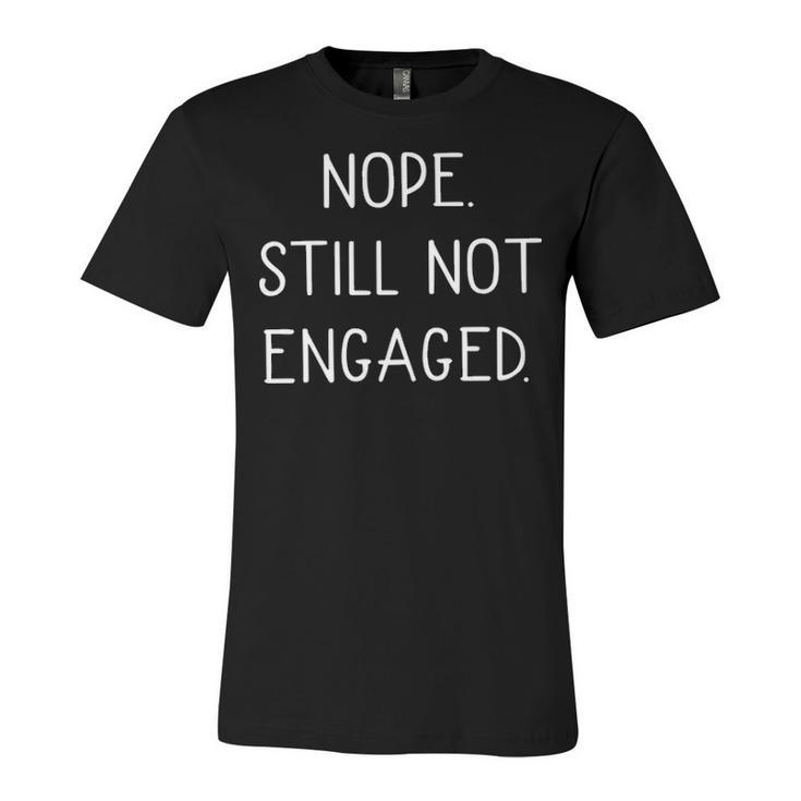 Nope Still Not Engaged Unisex Jersey Short Sleeve Crewneck Tshirt