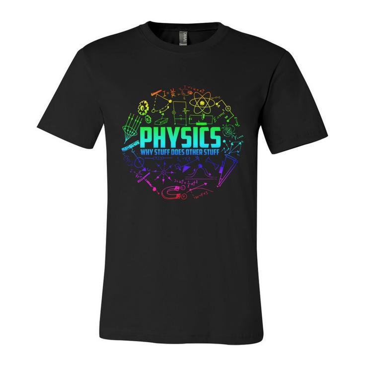 Physics Why Stuff Does Other Stuff Funny Physicists Gift Great Gift Unisex Jersey Short Sleeve Crewneck Tshirt