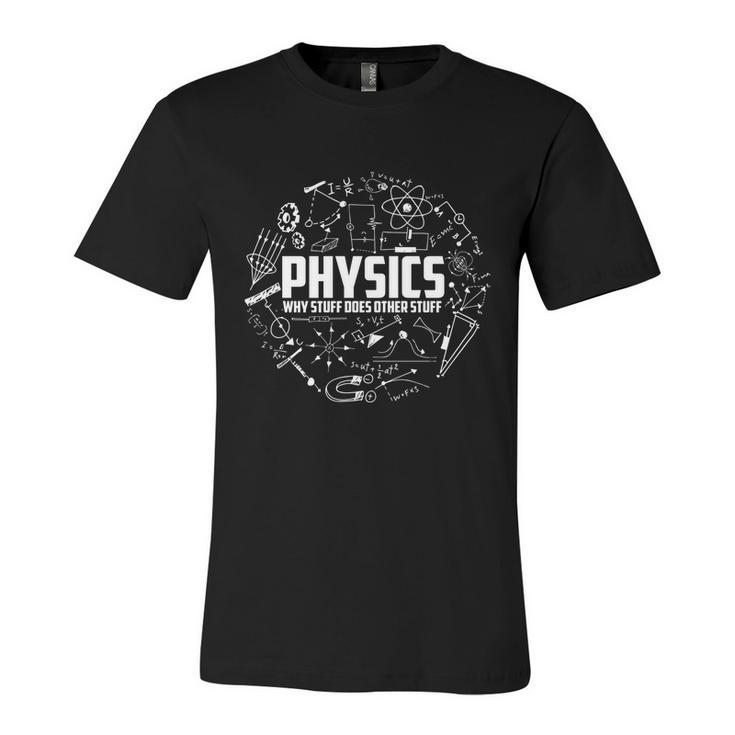 Physics Why Stuff Does Other Stuff Funny Physicists Gift V2 Unisex Jersey Short Sleeve Crewneck Tshirt