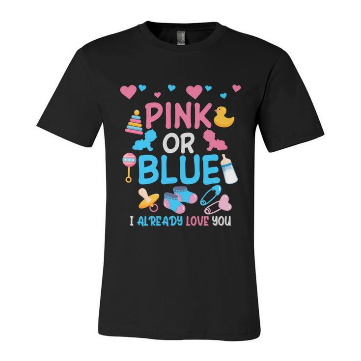 Pink Or Blue I Already Love You Matching Gender Reveal Party Funny Gift Unisex Jersey Short Sleeve Crewneck Tshirt