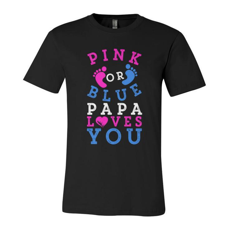 Pink Or Blue Papa Loves You Gift Gender Reveal Great Gift Unisex Jersey Short Sleeve Crewneck Tshirt