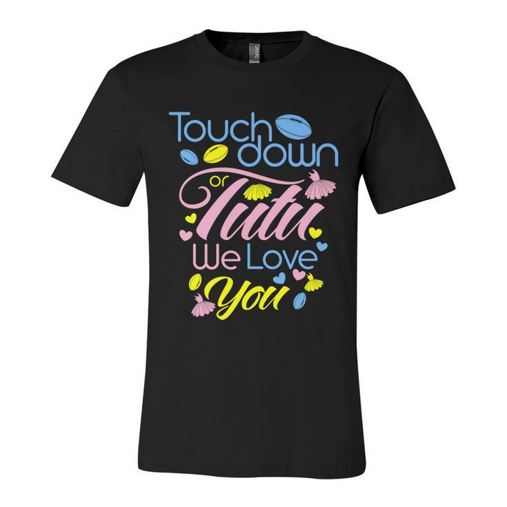 Pink Or Blue Touchdown Or Tutu We Love You Gender Reveal Gift Unisex Jersey Short Sleeve Crewneck Tshirt