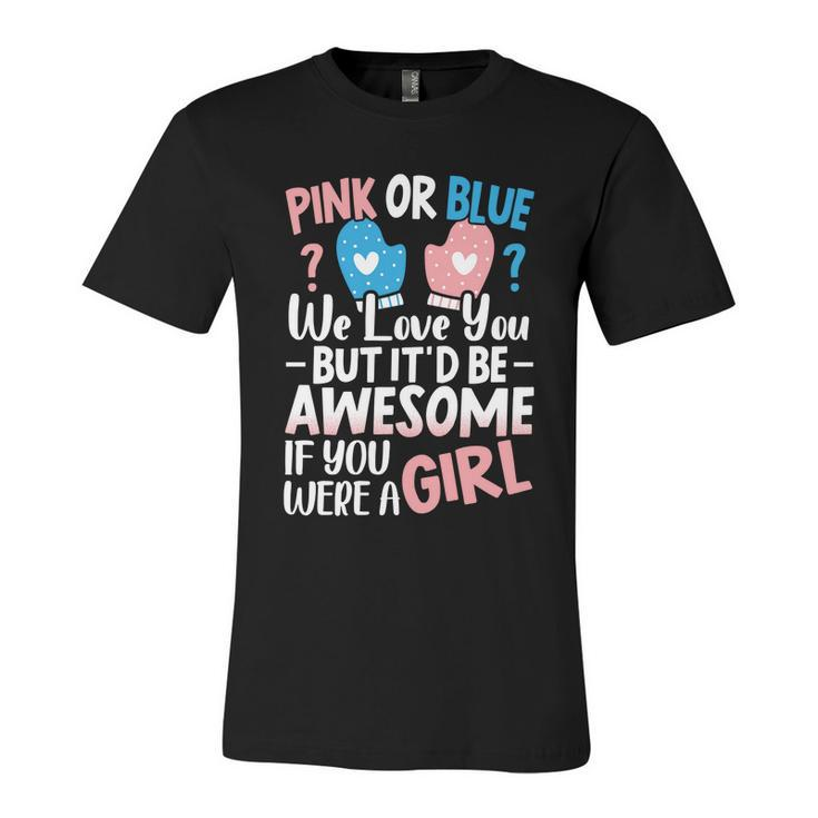 Pink Or Blue We Love You Baby Announcet Gender Reveal Gift Unisex Jersey Short Sleeve Crewneck Tshirt