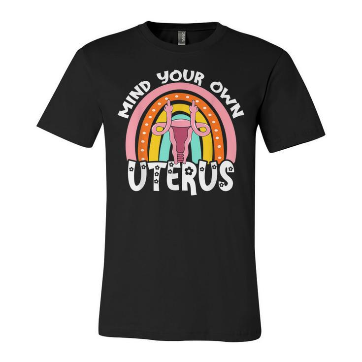 Pro Choice Feminist Reproductive Right Mind Your Own Uterus  Unisex Jersey Short Sleeve Crewneck Tshirt