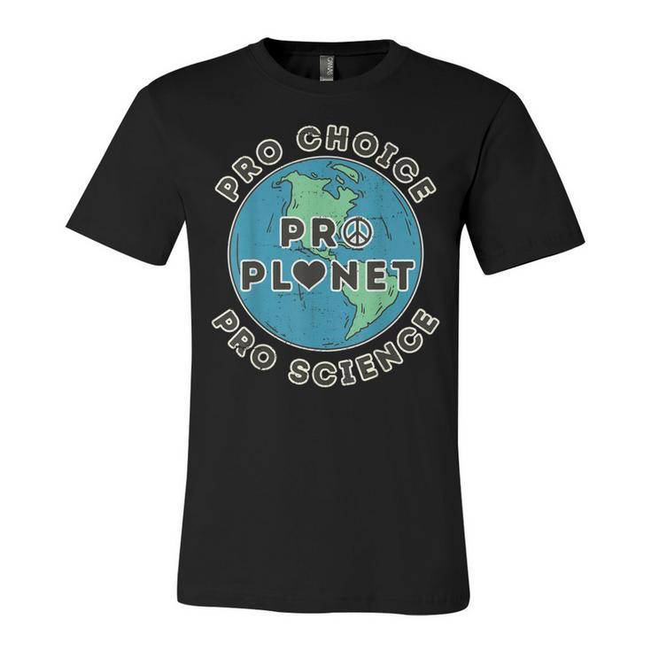 Pro Choice Pro Planet Pro Science Climate Change Earth Day  Unisex Jersey Short Sleeve Crewneck Tshirt