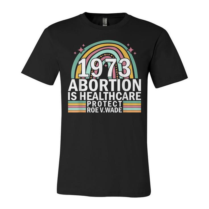 Protect Roe V Wade 1973 Abortion Is Healthcare  Unisex Jersey Short Sleeve Crewneck Tshirt