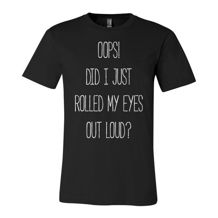 Rolled My Eyes Out Loud V3 Unisex Jersey Short Sleeve Crewneck Tshirt