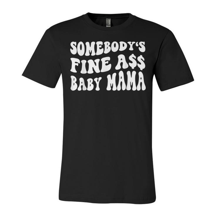 Somebodys Fine Ass Baby Mama Funny Saying Cute Mom  Unisex Jersey Short Sleeve Crewneck Tshirt