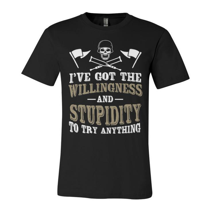 The Willingness & Stupidity Unisex Jersey Short Sleeve Crewneck Tshirt