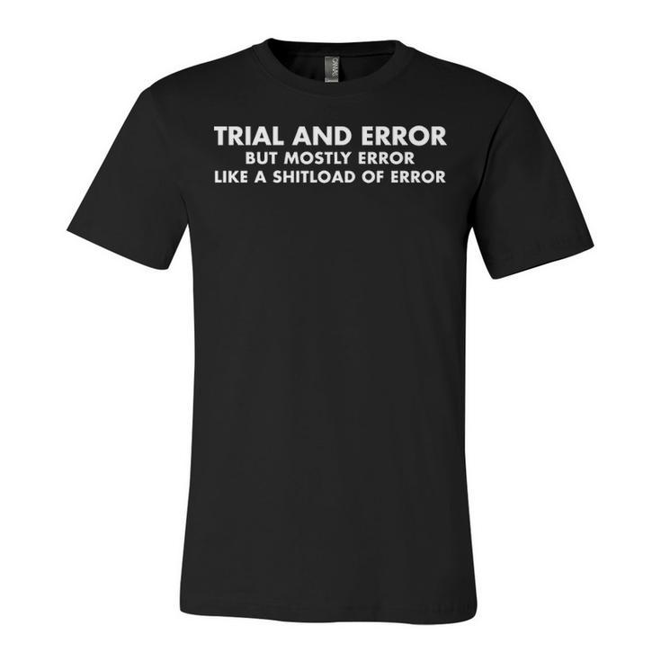 Trial And Error Unisex Jersey Short Sleeve Crewneck Tshirt