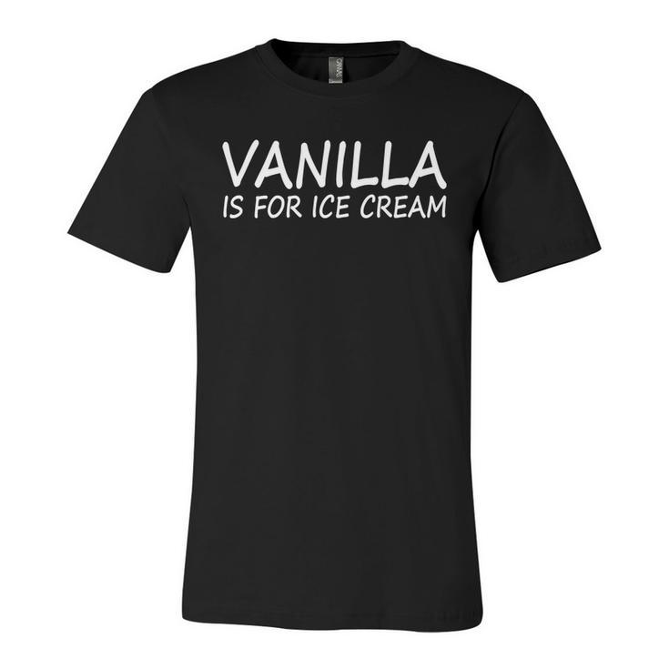 Vanilla Is For Ice Cream Unisex Jersey Short Sleeve Crewneck Tshirt