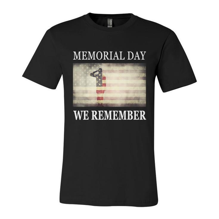 We Remember Funny Gift Salute Military Memorial Day Cute Gift Unisex Jersey Short Sleeve Crewneck Tshirt