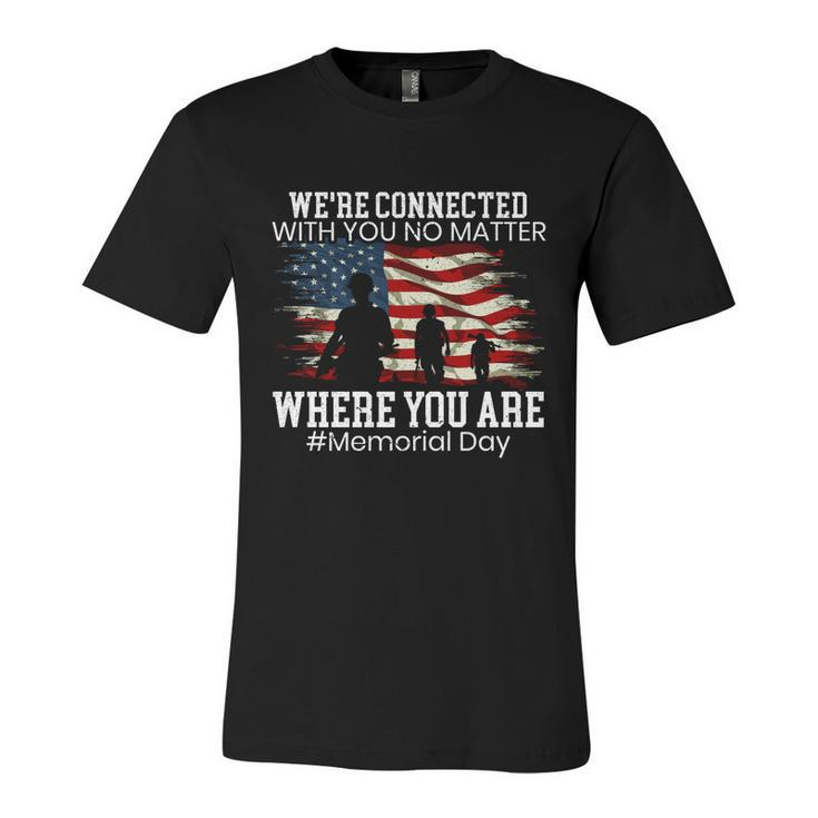 Were Connected With You No Matter Where You Are Memorial Day Gift Unisex Jersey Short Sleeve Crewneck Tshirt