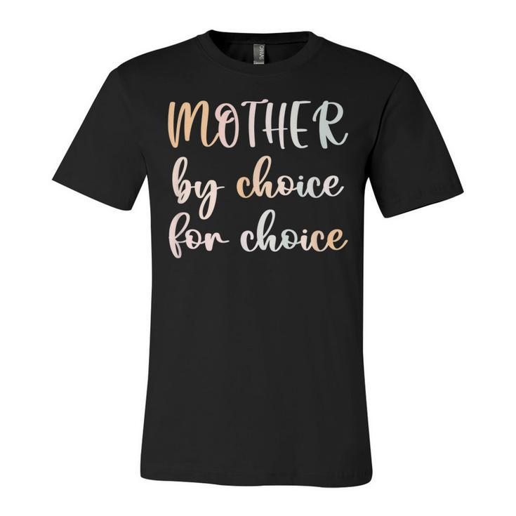 Women Pro Choice Feminist Rights Mother By Choice For Choice  Unisex Jersey Short Sleeve Crewneck Tshirt