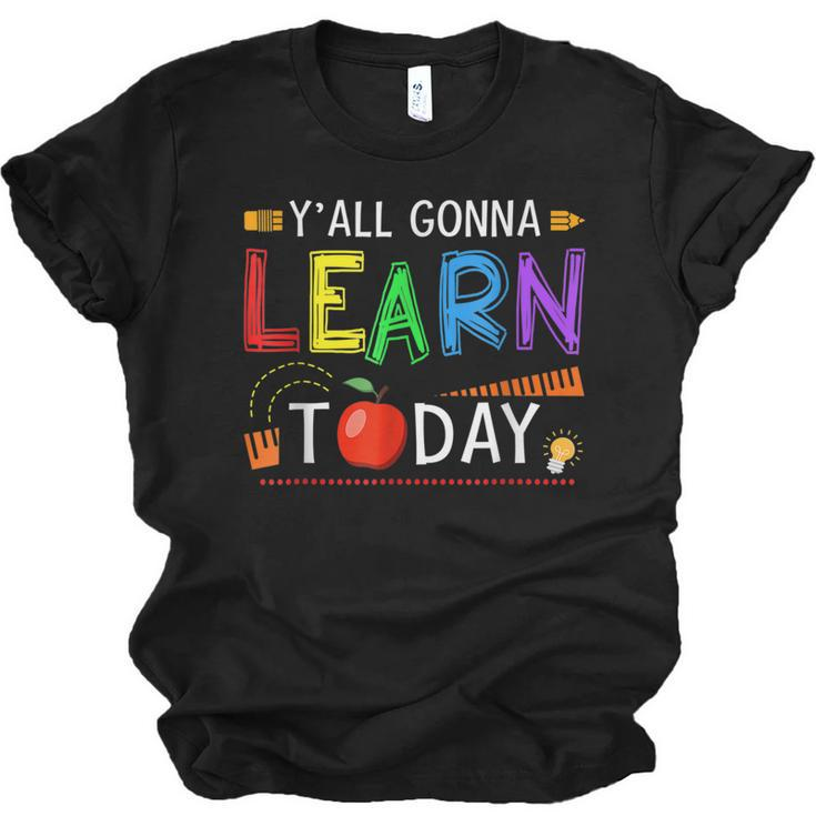 Yall Gonna Learn Today Back To School Funny Teacher  Men Women T-shirt Unisex Jersey Short Sleeve Crewneck Tee