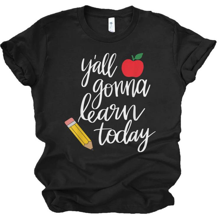 Yall Gonna Learn Today Teacher Back To School  Men Women T-shirt Unisex Jersey Short Sleeve Crewneck Tee