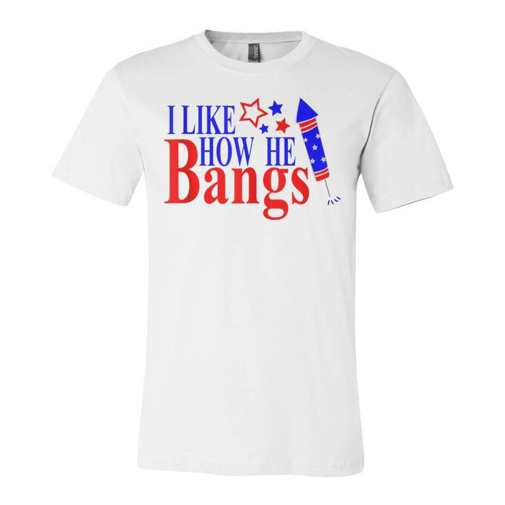Couples 4Th Of July  For Her I Like How He Bangs  Unisex Jersey Short Sleeve Crewneck Tshirt