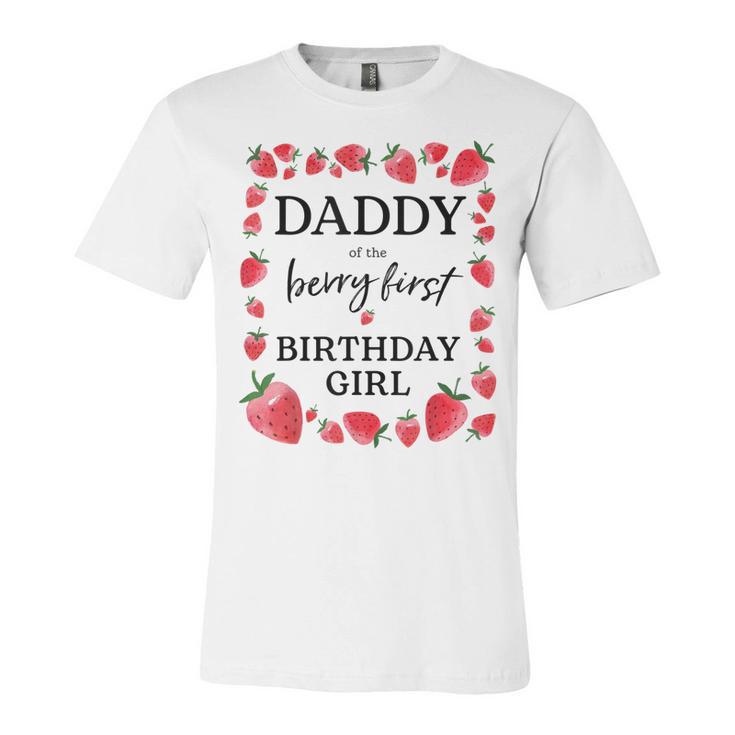 Daddy Of The Berry First Birthday Girl Sweet One Strawberry Unisex Jersey Short Sleeve Crewneck Tshirt