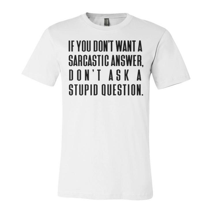 Dont Ask A Stupid Question V2 Unisex Jersey Short Sleeve Crewneck Tshirt