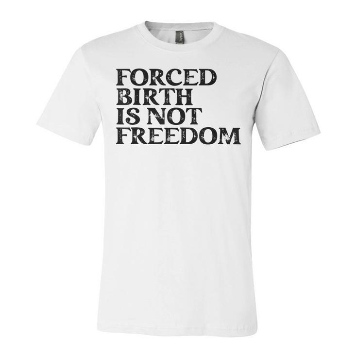Forced Birth Is Not Freedom Feminist Pro Choice  Unisex Jersey Short Sleeve Crewneck Tshirt
