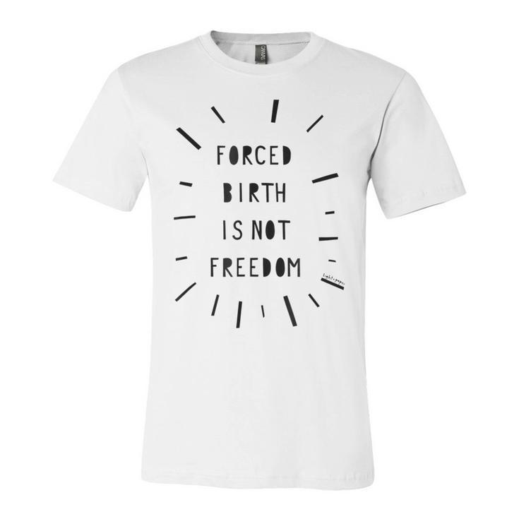 Forced Birth Is Not Freedom Feminist Pro Choice  V5 Unisex Jersey Short Sleeve Crewneck Tshirt