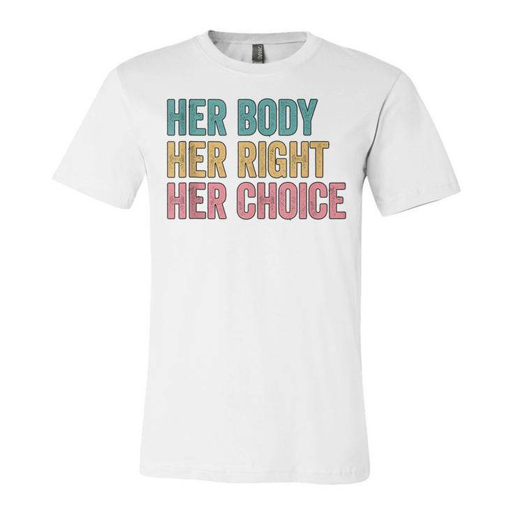 Her Body Her Right Her Choice Pro Choice Reproductive Rights  V2 Unisex Jersey Short Sleeve Crewneck Tshirt