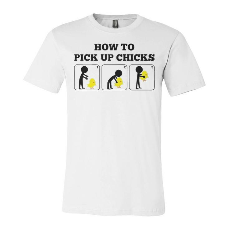 How To Pick Up Chicks Unisex Jersey Short Sleeve Crewneck Tshirt