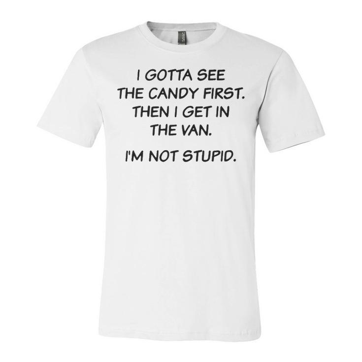 I Gotta See The Candy First V3 Unisex Jersey Short Sleeve Crewneck Tshirt