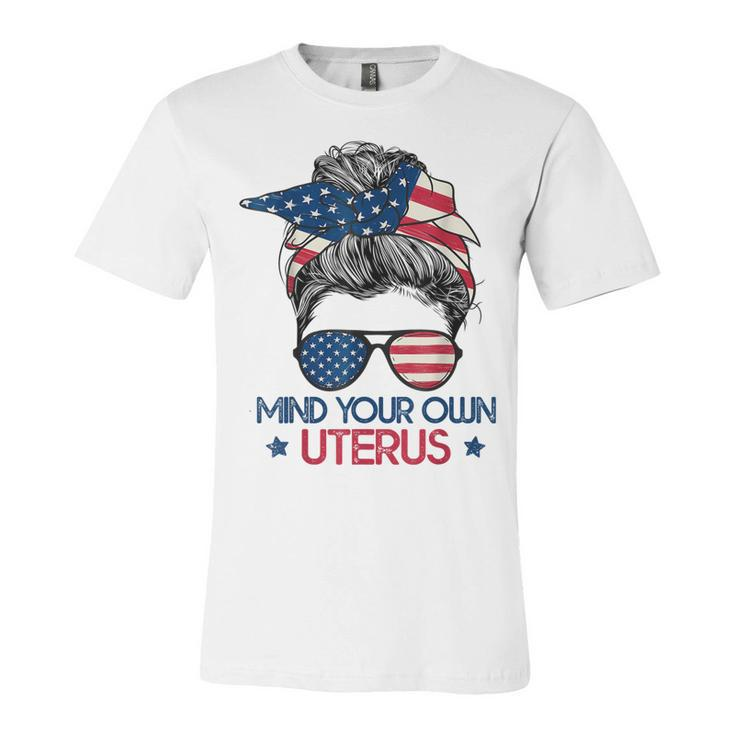 Mind Your Own Uterus Pro Choice Feminist Womens Rights   Unisex Jersey Short Sleeve Crewneck Tshirt