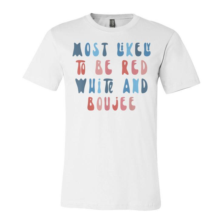 Most Likely To Be Red White And Boujee 4Th Of July Family  Unisex Jersey Short Sleeve Crewneck Tshirt