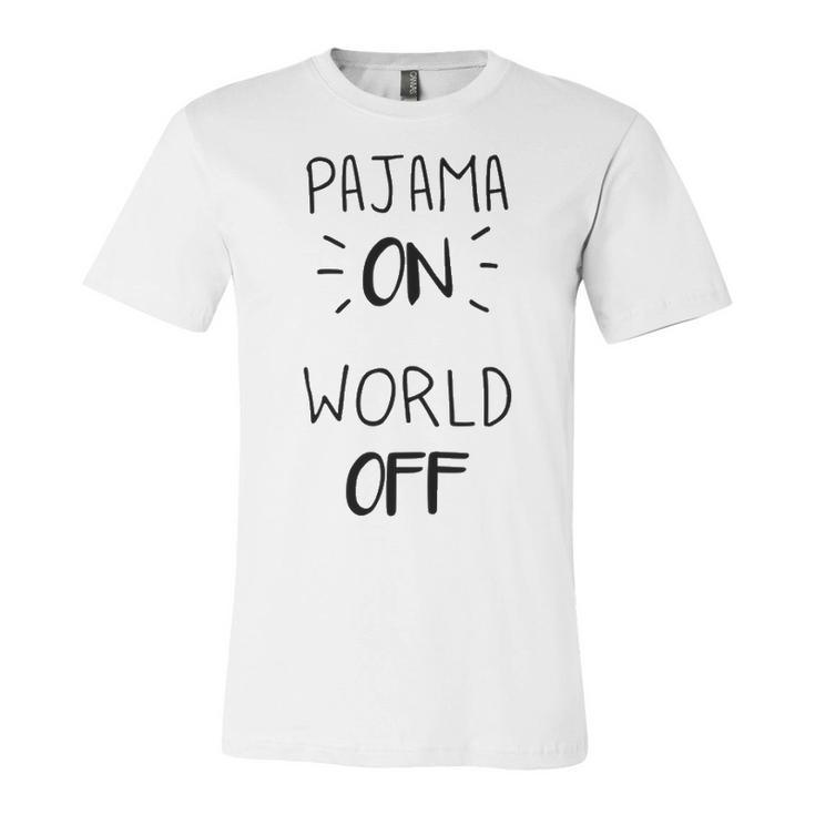 Pajama On World Off Unisex Jersey Short Sleeve Crewneck Tshirt