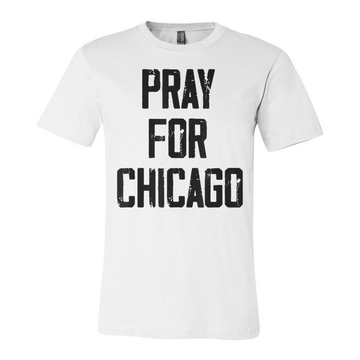 Pray For Chicago Chicago Shooting Support Chicago Unisex Jersey Short Sleeve Crewneck Tshirt