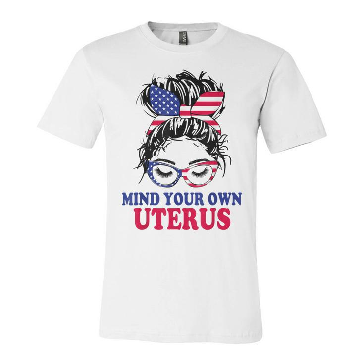 Pro Choice Mind Your Own Uterus Feminist Womens Rights   Unisex Jersey Short Sleeve Crewneck Tshirt